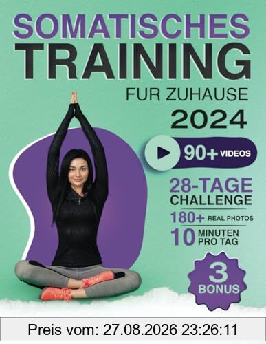 Somatisches Training: 90+ Übungen ohne Geräte mit QR-Videoanleitung für Zuhause | Ängste abbauen, Spannungen lösen, Körperbewusstsein und Wohlbefinden steigern | 28-Tage-TrainingsPlan inklusive