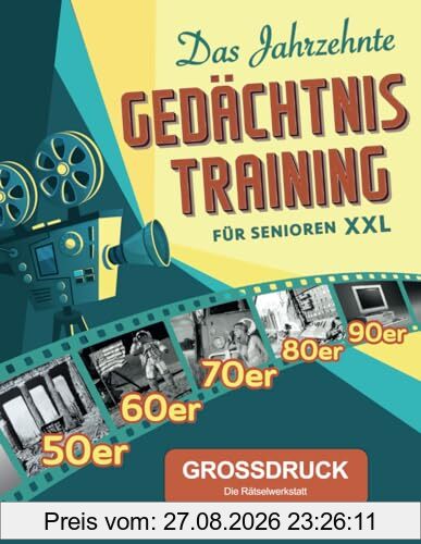 Das Jahrzehnte Gedächtnistraining für Senioren XXL: Eine Rätselreise durch die 50er bis 90er Jahre - 555 spannend-spaßige Denksportübungen, die wirken