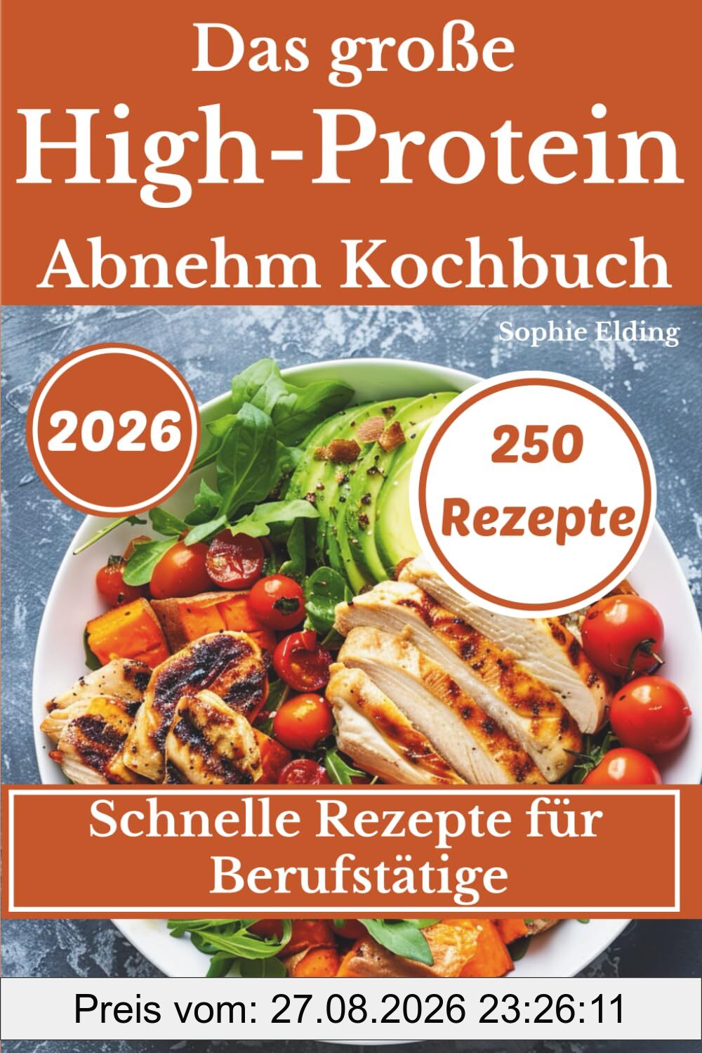 Das große High-Protein Abnehm-Kochbuch: 250 schnelle Rezepte für jeden Tag – eiweißreich, sättigend, alltagstauglich & ohne Süßstoffe