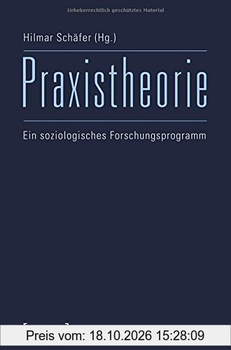 Praxistheorie: Ein soziologisches Forschungsprogramm (Sozialtheorie)