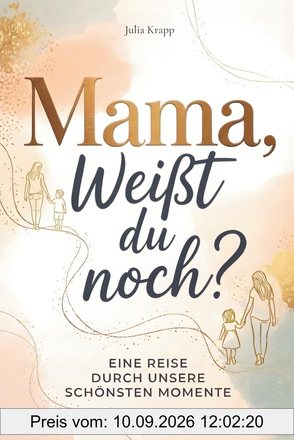 Mama, weißt du noch? Eine Reise durch unsere schönsten Momente – Ein persönliches Geschenk für Mama mit liebevollen Briefen & Platz für deine eigenen Worte