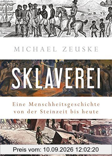 Sklaverei: Eine Menschheitsgeschichte von der Steinzeit bis heute