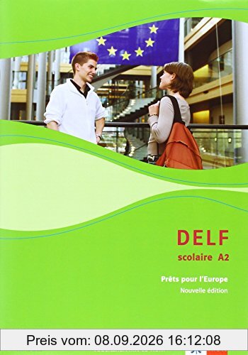 DELF Scolaire A2: Prêts pour l'Europe - Nouvelle édition. Materialien mit Audio-CD zur Vorbereitung der DELF-Prüfung