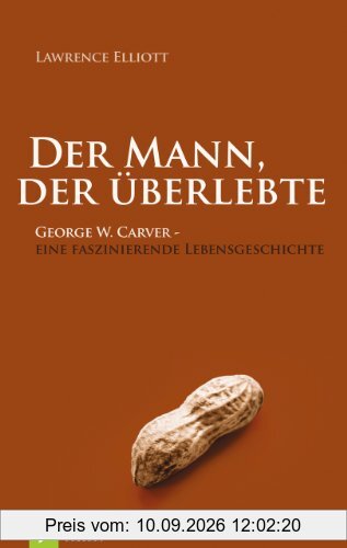 Der Mann, der überlebte: George W. Carver - eine faszinierende Lebensgeschichte