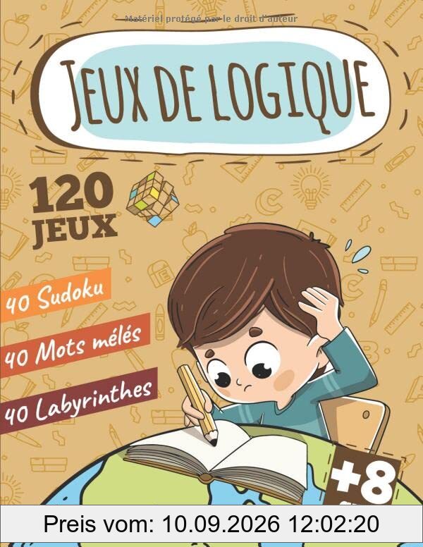 Jeux de Logique : Sudoku Mots mélés Labyrinthes 8 ans +: Mon Grand Livre de Jeux XXL, Jeux de logique et de réflexion, Livre d'activités 8 ans 9 ans ... 8 ans +, mots meles, mots cachés 8 ans et +