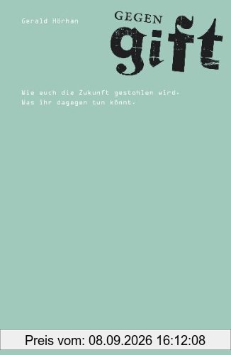 Gegengift: Europa stiehlt euch die Zukunft. Wie ihr euch wehrt