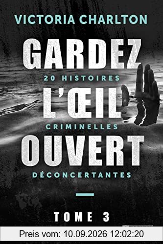 Gardez l'oeil ouvert - Tome 3 20 histoires criminelles déconcertantes