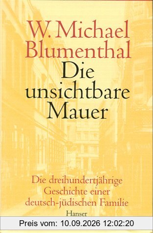 Die unsichtbare Mauer: Die dreihundertjährige Geschichte einer deutsch-jüdischen Familie