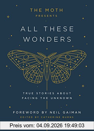 The Moth Presents All These Wonders: True Stories About Facing the Unknown