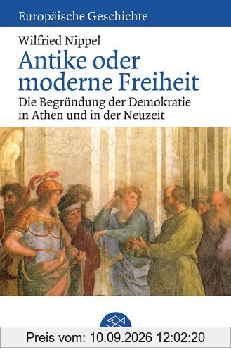 Antike oder moderne Freiheit: Die Begründung der Demokratie in Athen und in der Neuzeit