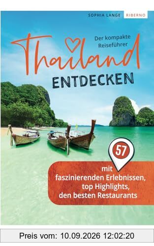 Thailand entdecken - Der kompakte Reiseführer mit 57 faszinierenden Erlebnissen, top Highlights, den besten Restaurants und Insidertipps