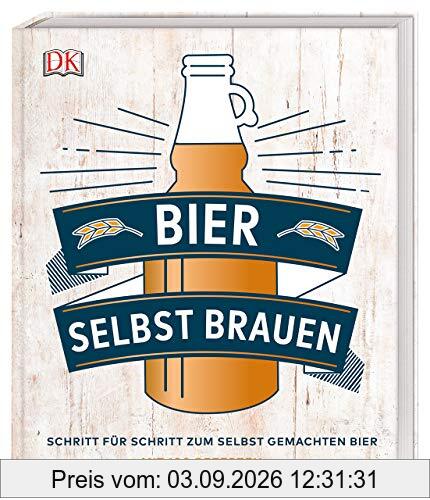 Bier selbst brauen: Schritt für Schritt zum selbst gemachten Bier. Mit 100 Rezepten