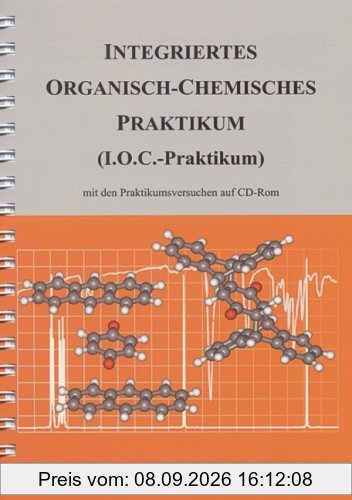 Integriertes Organisch-Chemisches Praktikum (I.O.C.-Praktikum): mit den Praktikumsversuchen auf CD-ROM