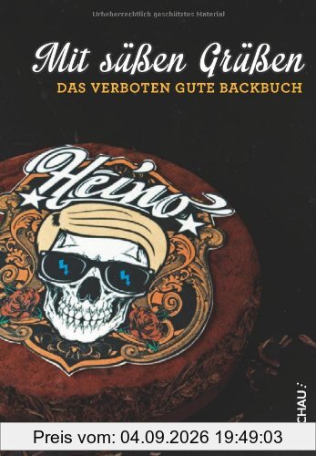 Mit süßen Grüßen - Das verboten gute Backbuch: Heino