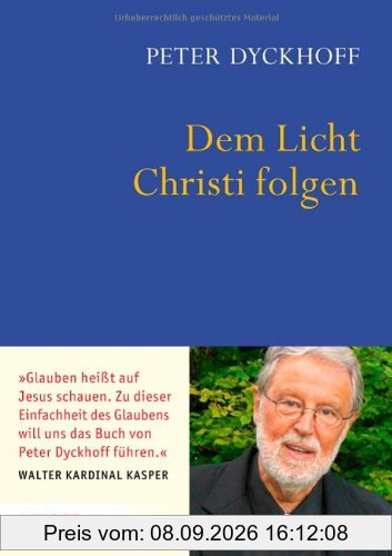 Dem Licht Christi folgen: Inspirationen für ein christliches Leben