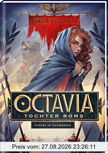 Octavia, Tochter Roms – Gefahr in Germanien (Octavia, Tochter Roms 1): Historisches Jugendbuch für Jungen und Mädchen ab 10 Jahre | Abenteuer zur Zeit der Varusschlacht