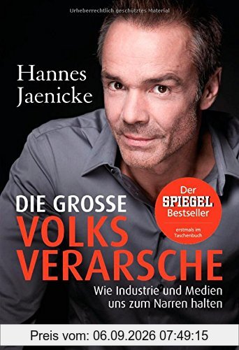 Die große Volksverarsche: Wie Industrie und Medien uns zum Narren halten