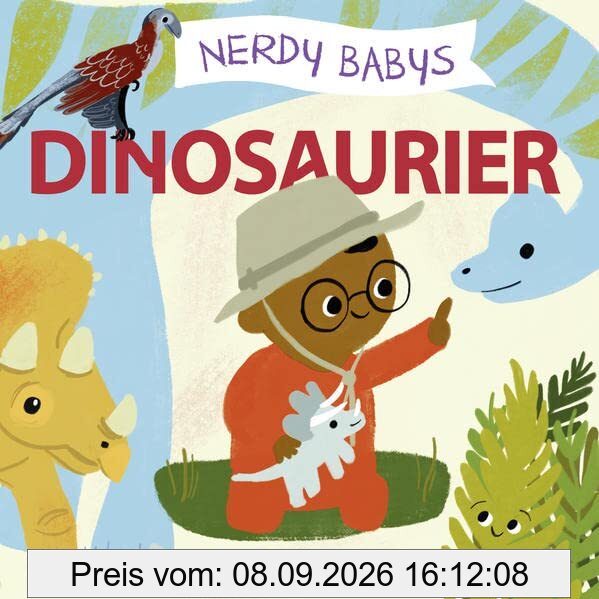 Nerdy Babys - Dinosaurier: zum vorlesen & selber entdecken: Die Welt der Dinos. Für Krippe, Kita & Kinderzimmer: die Sachbilderbuch-Reihe für kleine Nerds und andere neugierige Kinder ab 2 Jahren.