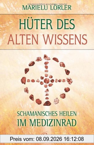 Hüter des alten Wissens - Schamanisches Heilen im Medizinrad