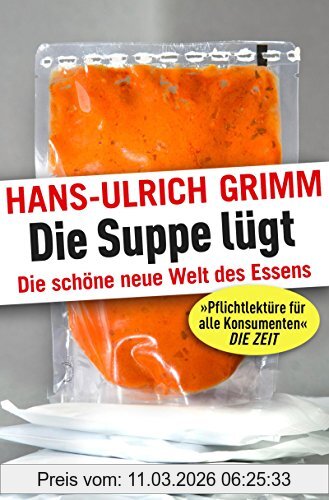 Hans-Ulrich Grimm Die Suppe Lügt, Die Schöne Neue Welt Des Essens