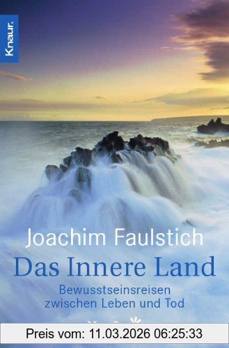 Joachim Faulstich Das Innere Land, Bewusstseinsreisen Zwischen Leben Und Tod, Nahtoderfahrung Und Bewusstseinsreisen