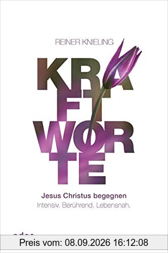 Kraftworte: Jesus Christus begegnen. Intensiv. Berührend. Lebensnah.
