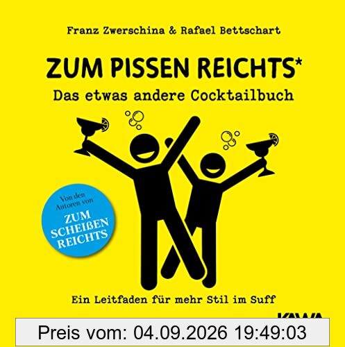Zum Pissen reichts: Das etwas andere Cocktailbuch