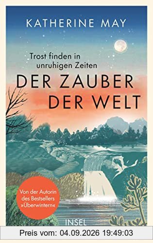 Der Zauber der Welt: Trost finden in unruhigen Zeiten | Das neue Buch von der Autorin des Bestsellers »Überwintern«