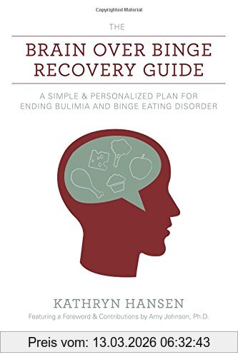 Kathryn Hansen The Brain Over Binge Recovery Guide, A Simple And Personalized Plan For Ending Bulimia And Binge Eating Disorder