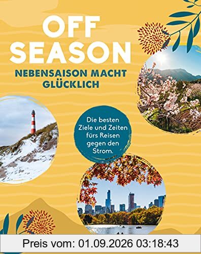 HOLIDAY Reisebuch: OFF SEASON: Nebensaison macht glücklich - die besten Ziele und Zeiten fürs Reisen gegen den Strom.