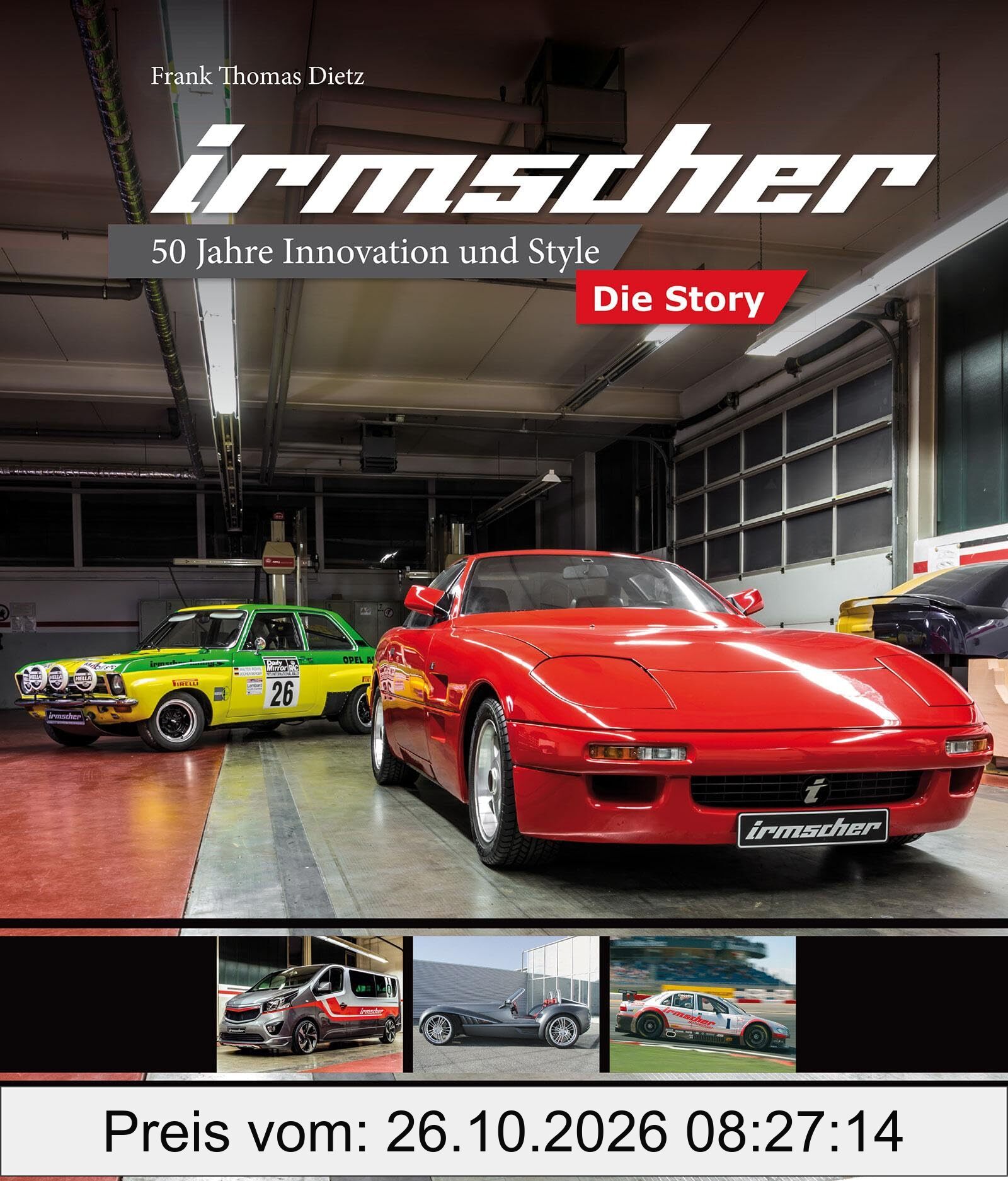 Irmscher - Die Story: 50 Jahre Innovation und Style: 50 Jahre Innovation und Style - Fahrzeug-Tuning und Motorsport