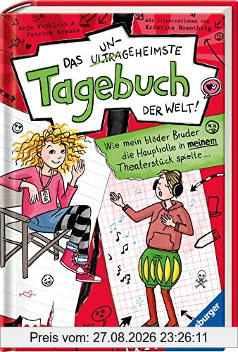 Das ungeheimste Tagebuch der Welt!, Band 4: Wie mein blöder Bruder die Hauptrolle in meinem Theaterstück spielte ... (Das ungeheimste Tagebuch der Welt!, 4)
