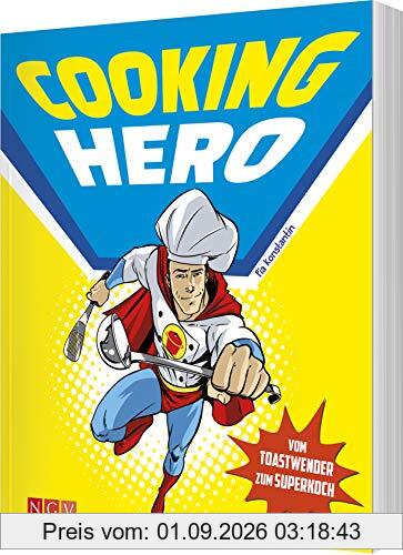 Cooking Hero • Vom Toastwender zum Superkoch: Das Kochbuch für Superhelden am Herd