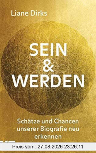Sein & Werden: Schätze und Chancen unserer Biografie neu erkennen