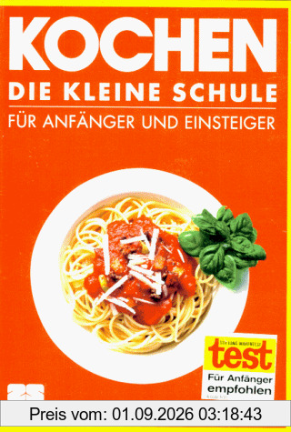Kochen. Die kleine Schule. Für Einsteiger und Anfänger