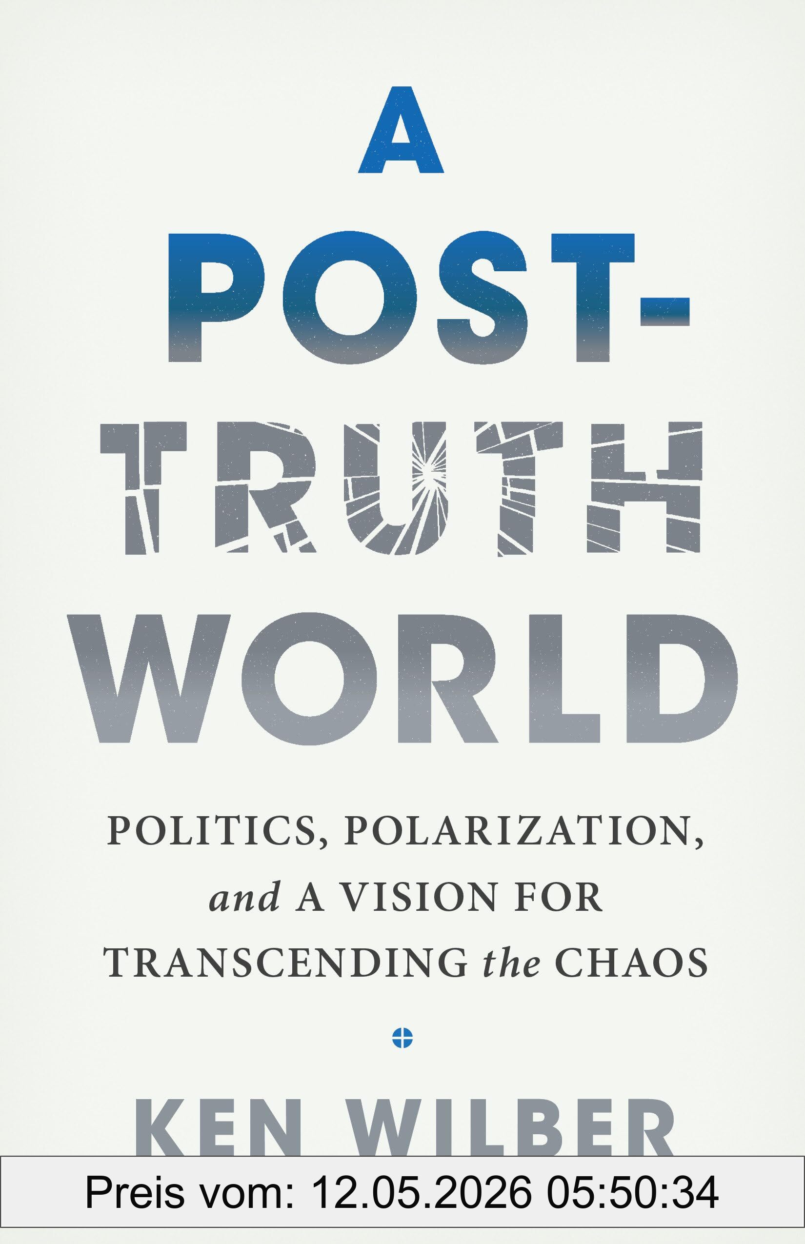 Ken Wilber A Post-Truth World, Politics, Polarization, And A Vision For Transcending The Chaos
