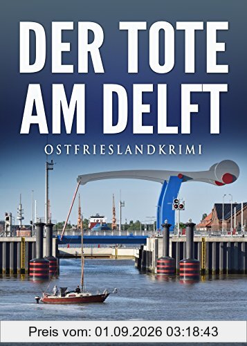 Der Tote am Delft. Ostfrieslandkrimi