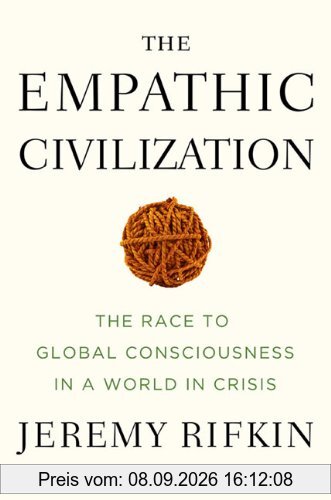 The Empathic Civilization: The Race to Global Consciousness in a World in Crisis