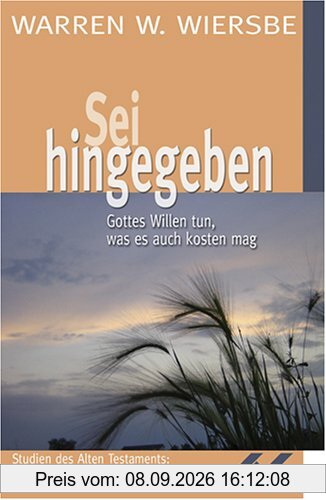 Sei hingegeben: Gottes Willen tun, was es auch kosten mag. Studien zu Rut, Ester und Hohelied