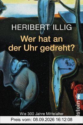 Wer hat an der Uhr gedreht? Wie 300 Jahre Mittelalter erfunden wurden