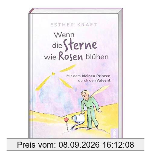 Wenn die Sterne wie Rosen blühen: Mit dem kleinen Prinzen durch den Advent