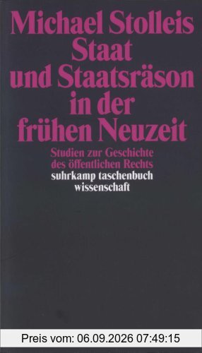 Staat und Staatsräson in der frühen Neuzeit: Studien zur Geschichte des öffentlichen Rechts (suhrkamp taschenbuch wissenschaft)
