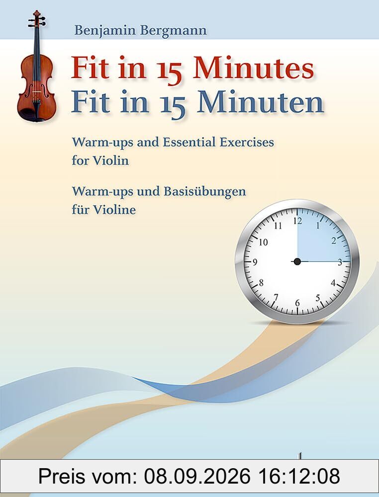 Fit in 15 Minuten: Warm-ups und Basisübungen für Violine: Warm-ups und Basisübungen für Violine. Violine.