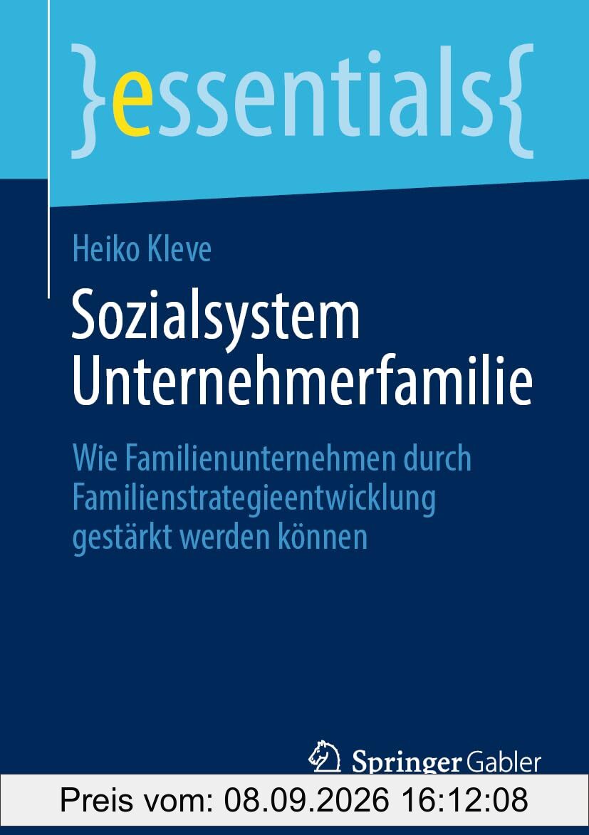 Sozialsystem Unternehmerfamilie: Wie Familienunternehmen durch Familienstrategieentwicklung gestärkt werden können (essentials)