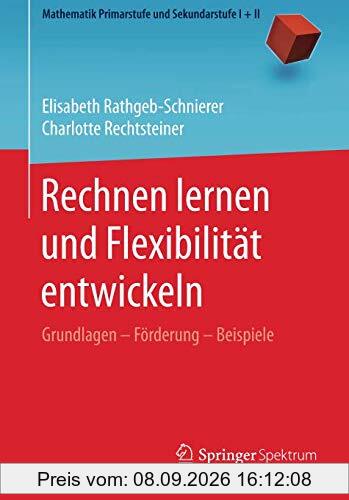 Rechnen lernen und Flexibilität entwickeln: Grundlagen – Förderung – Beispiele (Mathematik Primarstufe und Sekundarstufe I + II)