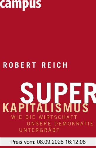Superkapitalismus: Wie die Wirtschaft unsere Demokratie untergräbt