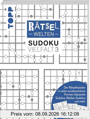 Rätselwelten – Sudoku Vielfalt 3 | Der Rätselklassiker in vielen wunderschönen Formen: klassische Sudokus, Median-Sudokus und mehr: Über 150 Sudokus zum Verschenken und Knobeln