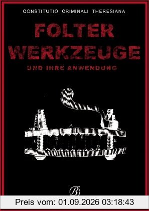 Folterwerkzeuge: und ihre Anwendung