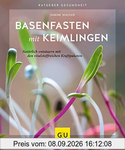 Basenfasten mit Keimlingen: Natürlich entsäuern mit den vitalstoffreichen Kraftpaketen (GU Ratgeber Gesundheit)