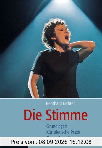 Die Stimme: Grundlagen, künstlerische Praxis, Gesunderhaltung